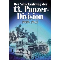 Der Schicksalsweg der 13.Panzer Division 1939 - 1945