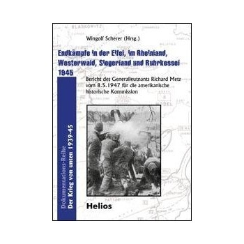 Endkämpfe in der Eifel,im Rheinland,Westerwald,Siegerland und Ruhrkessel 1945