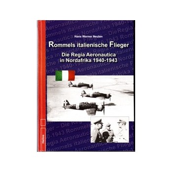 Rommels Italienische Flieger-Die Regia Aeronautica in Nordafrika 1940-1943