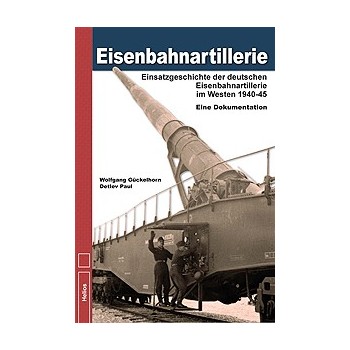 Eisenbahnartillerie-Einsatzgeschichte der deutschen Eisenbahnartillerie im Westen 1940 bis 1945