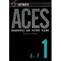 Luftwaffe Aces Biographies and Victory Claims Vol.1:A-F