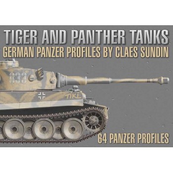 Tiger and Panther Tanks - German Panzer Profiles by Claes Sundin