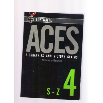 Luftwaffe Aces Biographies and Victory Claims Vol.4 : S - Z