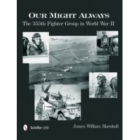 Our Might Always - The 355th Fighter Group in World War II