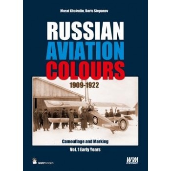 Russian Aviation Colours 1909 - 1922 Camouflage and Marking Vol.1 Early Years