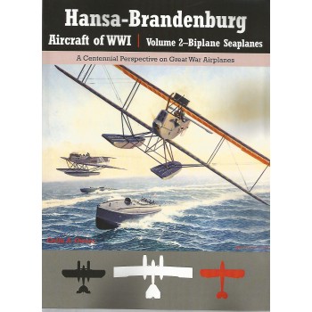 Hansa-Brandenburg Aircraft of WW I Vol.2 : Biplane Seaplanes