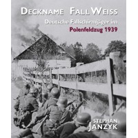 Deckname Fall Weiss - Deutsche Fallschirmjäger im Polenfeldzug 1939