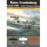 Hansa-Brandenburg Aircraft of WW I Vol.3 : Monoplane Seaplanes