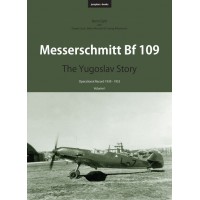 Messerschmitt Bf 109 -The Yugoslav Story : Operational Record 1939 - 1953 Vol.1