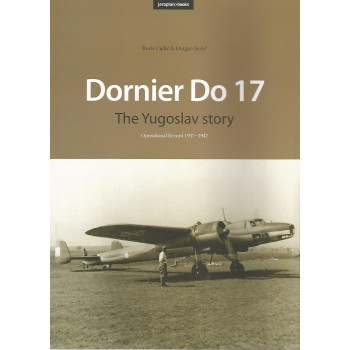 Dornier Do 17 - The Yugoslav Story : Operational Record 1937 -1947