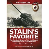 Stalin`s Favorite :The Combat History of the 2nd Guards Tank Army from Kursk to Berlin Vol.1: January 1943 to June 1944