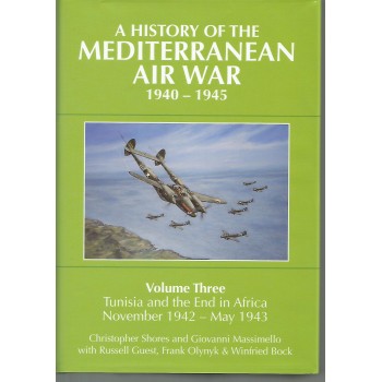 A History of the Mediterranean Air War 1040 - 1945 Vol.3 : Tunisia and the End in Africa November 1942 - May 1943