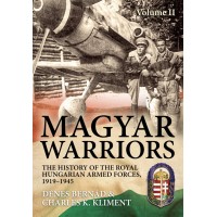 Magyar Warriors -The History of the Royal Hungarian Armed Forces 1919 - 1945 Vol.2