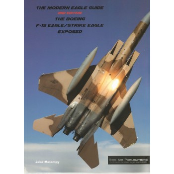 The Modern Eagle Guide-The F-15 Eagle/Strike Eagle Exposed