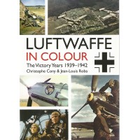 Luftwaffe in Colour - The Victory Years 1939 - 1942