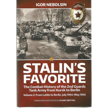 Stalin`s Favorite - The Combat History of the 2nd Guards Tank Army from Kursk to Berlin Vol.2