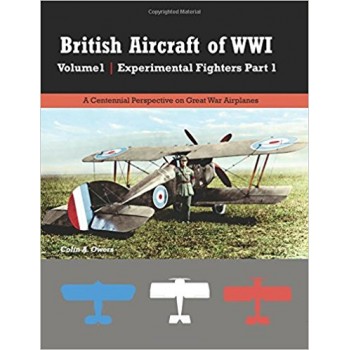 British Aircraft of WW I Vol.1 : Experimental Fighters Vol.1
