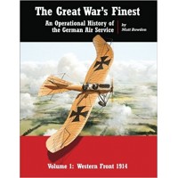 The Great War`s Finest - An Operational History of the German Air Service Vol.1: Western Front 1914