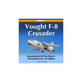 Vought F-8 Crusader - Development of the Navy`s First Supersonic Jet Fighter
