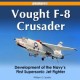 Vought F-8 Crusader - Development of the Navy`s First Supersonic Jet Fighter