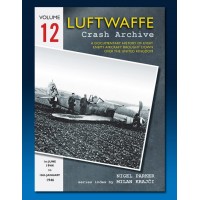 Luftwaffe Crash Archive Vol.12 : 1st June 1944 - 18th January 1946