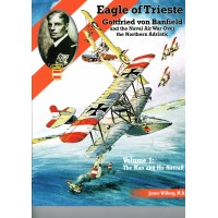 Eagle of Trieste - Gottfried von Banfield and the Naval Air War over the Northern Adriatic