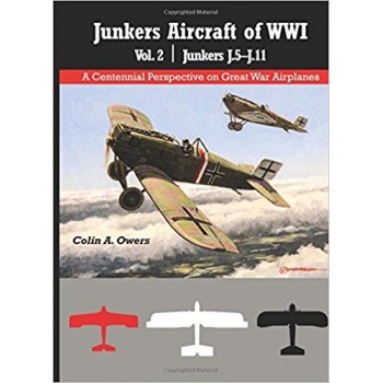 Junkers Aircraft of WW I Vol.2. : Junkers J.5 - J.11