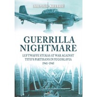 4, Guerilla Nightmare - Luftwaffe Stukas at War Against Tito`s Partisans in Yugoslavia 1941 - 1945