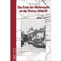 Das Ende der Wehrmacht an der Donau 1944 / 45
