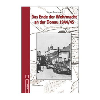 Das Ende der Wehrmacht an der Donau 1944 / 45