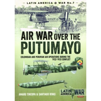7, Air War over the Putumayo - Columbian and Peruvian Air Operations During the 1932 - 1933 Conflict