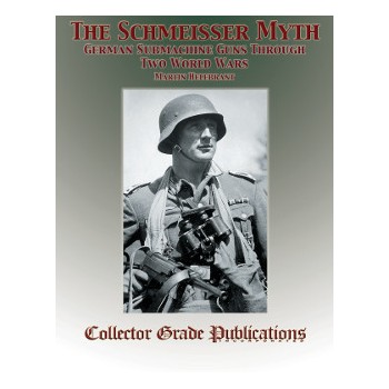 The Schmeisser Myth - German Submachine Guns Through Two World Wars