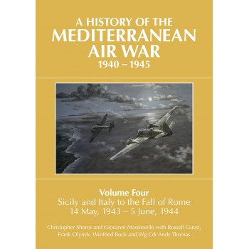 A History of Mediterranean Air War Vol.4 : Sicily and Italy to the Fall of Rome 14 May, 1943 - 5 June, 1944