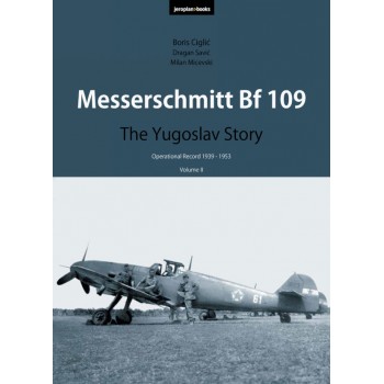 Messerschmitt Bf 109 The Yugoslav Story Vol.2 : Operational Record 1939 -1953