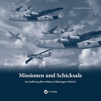 Missionen und Schicksale im Luftkrieg über Südwest-Thüringen 1944/45