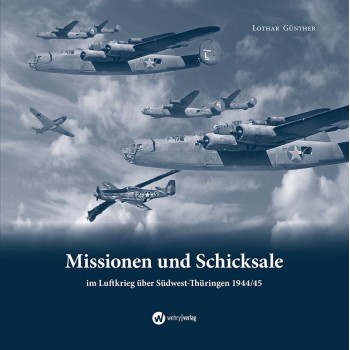 Missionen und Schicksale im Luftkrieg über Südwest-Thüringen 1944/45