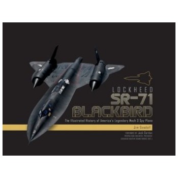 Lockheed SR-71 Blackbird : The Illustrated History of America`s Legendary Mach 3 Spy Plane