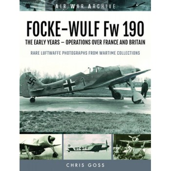 Focke Wulf FW 190 The Early Years - Operations over France and Britain