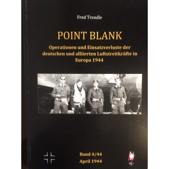 Point Blank Band 4 : April 1944 - Operationen und Einsatzverluste der deutschen und alliierten Luftstreitkräfte in Europa 1944