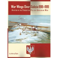 War Wings over Galicia 1918 - 1919 : Aviation in the Forgotten Polish - Ukrainian War