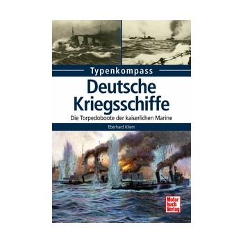 Deutsche Kriegsschiffe - Die Torpedoboote der Kaiserlichen Marine