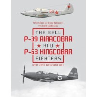 The Bell P-39 Airacobra and P-63 Kingcobra Fighters : Soviet Service During World War II