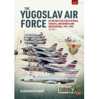 5, The Yugoslav Air Force - In the Battles for Slovenia,Croatia and Bosnia and Herzegovina 1991 - 1992 Vol.1