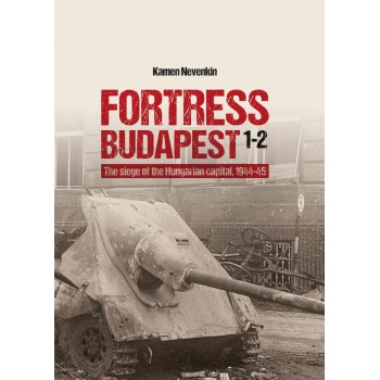 Fortress Budapest - The Siege of the Hungarian Capital,1944-1945 Band 1 & 2