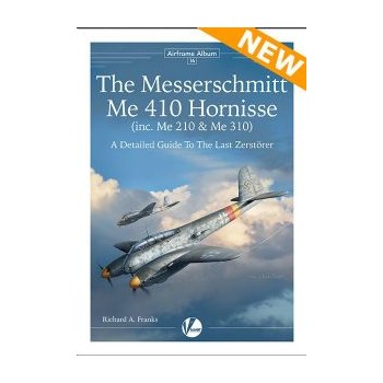 16, The Messerschmitt Me 410 Hornisse (inc. Me 210 & Me 310) - A Detailed Guide to the Last Zerstörer