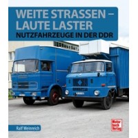 Weite Strassen - Laute Laster - Nutzfahrzeuge in der DDR
