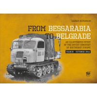 From Bessarabia to Belgrade - An Illustrated Study of the Soviet Conquest of Southeast Europe March - October 1944
