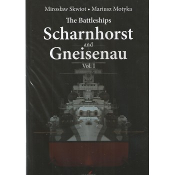 The Battleships Scharnhorst and Gneisenau Vol. 1