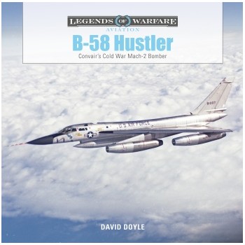 B-58 Hustler - Convair`s Cold War Mach 2 Bomber