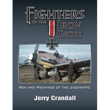 Fighters of the Iron Cross - Men and Machines of the Jagdwaffe